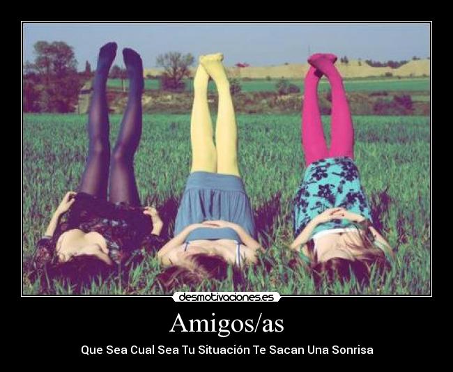 Amigos/as - Que Sea Cual Sea Tu Situación Te Sacan Una Sonrisa