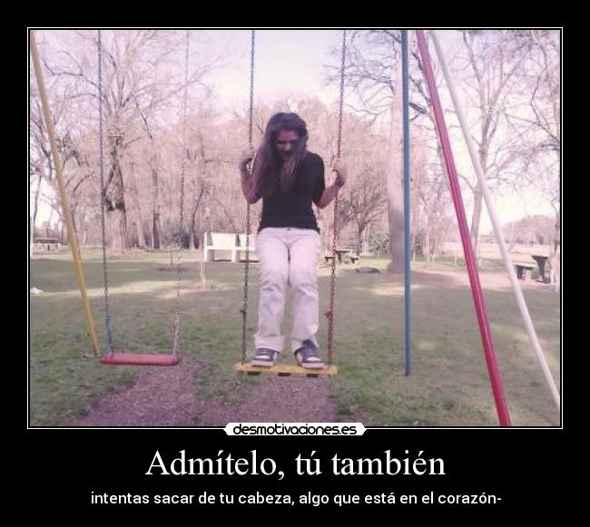 Admítelo, tú también -