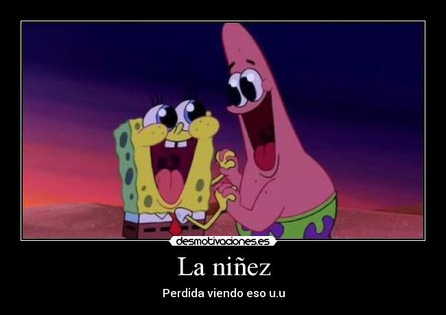 La niñez - Perdida viendo eso u.u