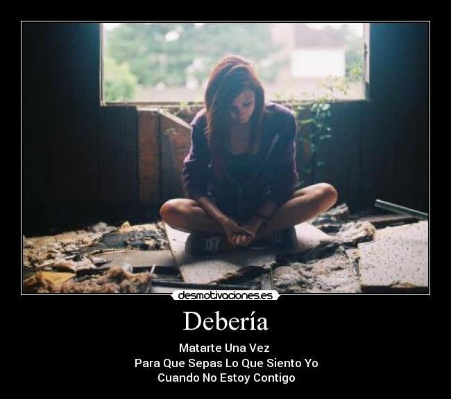 Debería - Matarte Una Vez
Para Que Sepas Lo Que Siento Yo
Cuando No Estoy Contigo