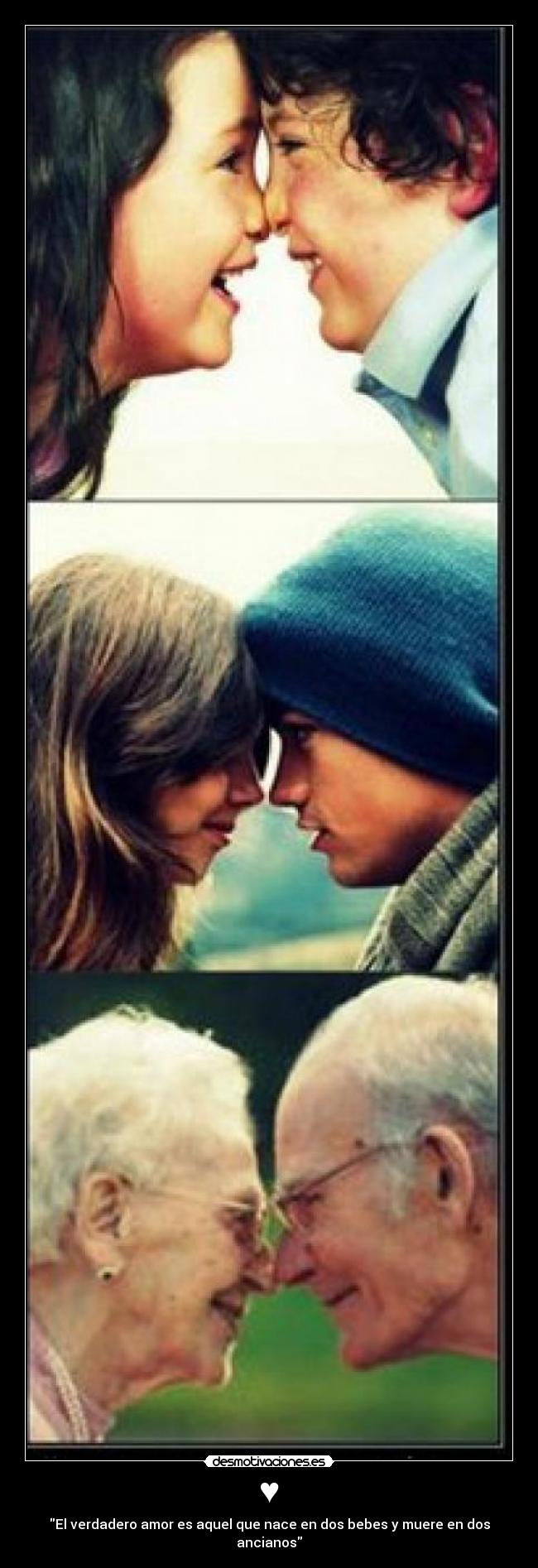 ♥ - El verdadero amor es aquel que nace en dos bebes y muere en dos ancianos