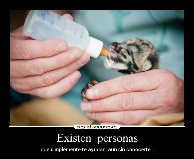 Existen personas - que simplemente te ayudan, aun sin conocerte...