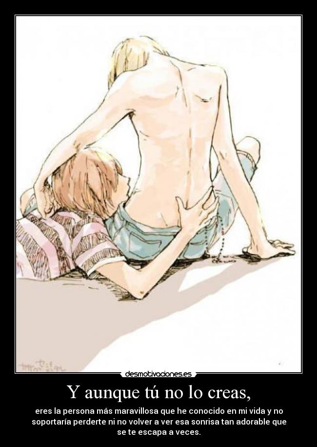 Y aunque tú no lo creas, -