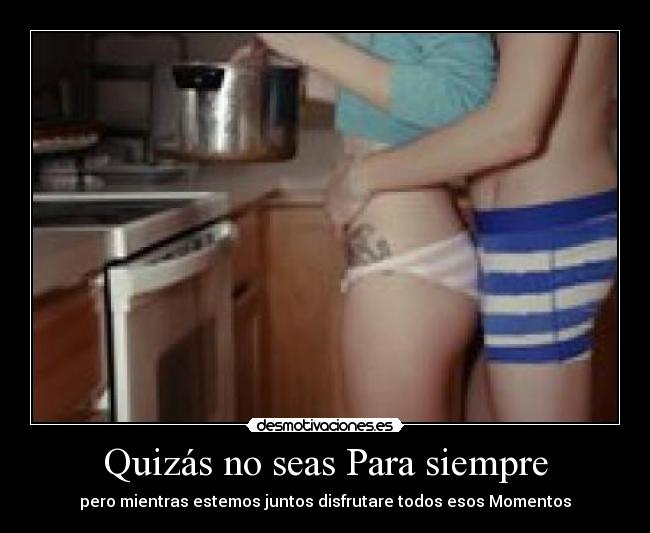 Quizás no seas Para siempre -