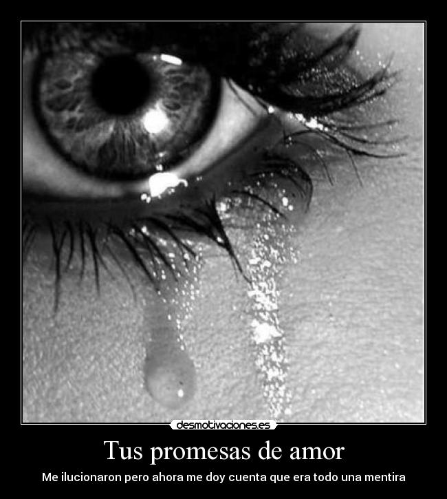 Tus promesas de amor - Me ilucionaron pero ahora me doy cuenta que era todo una mentira