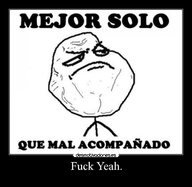 Fuck Yeah. -