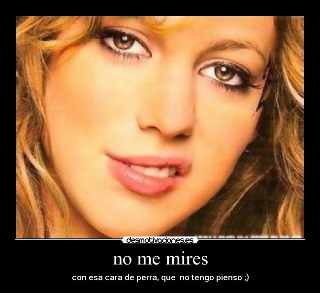 no me mires -