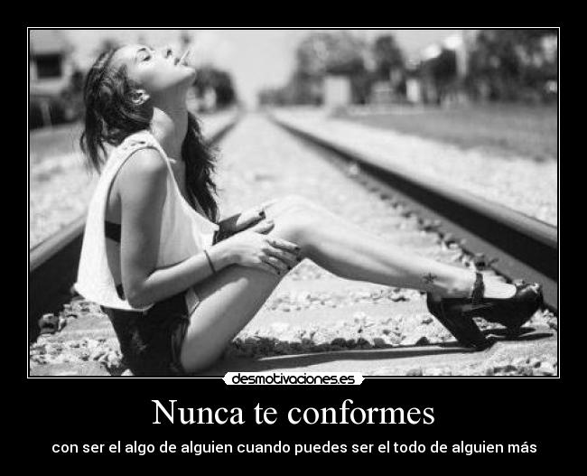 Nunca te conformes -