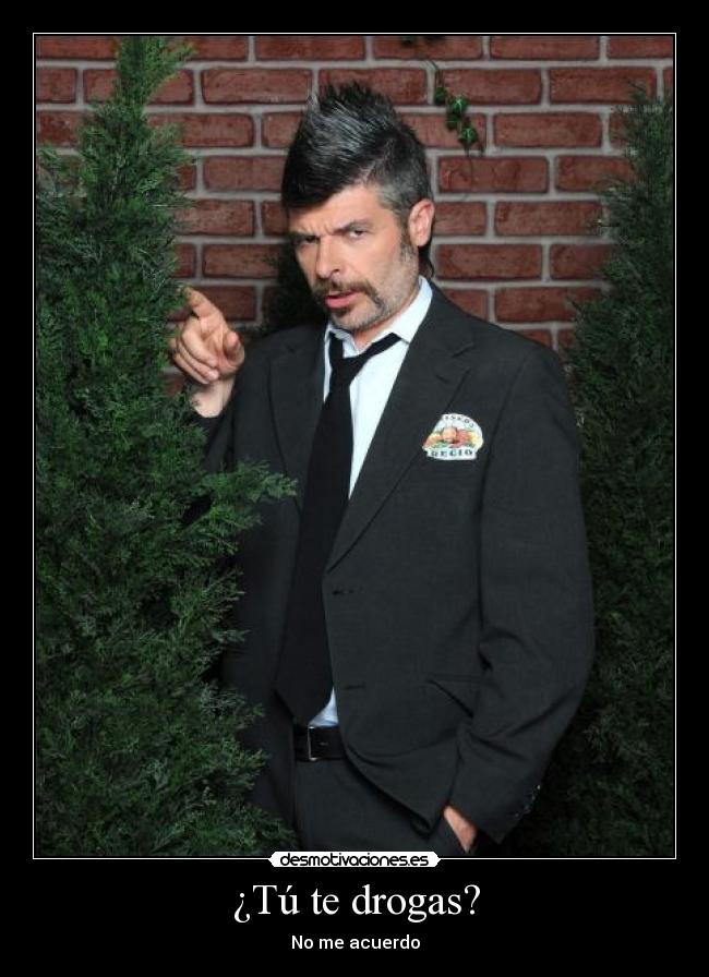 ¿Tú te drogas? - No me acuerdo