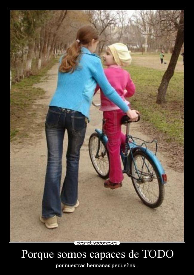 Porque somos capaces de TODO - por nuestras hermanas pequeñas...