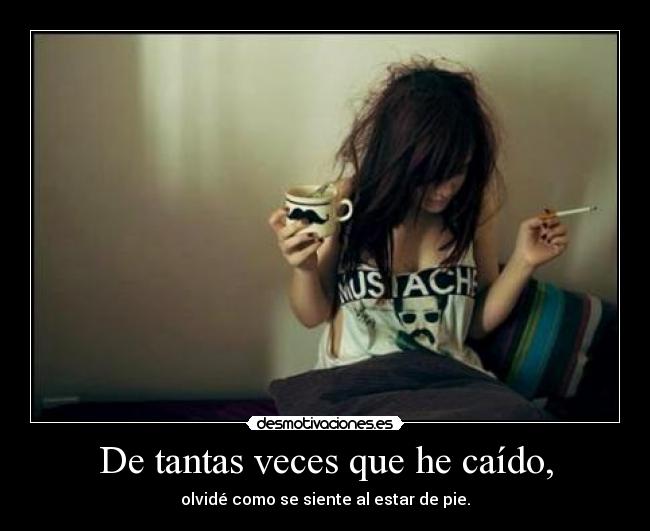 De tantas veces que he caído, -