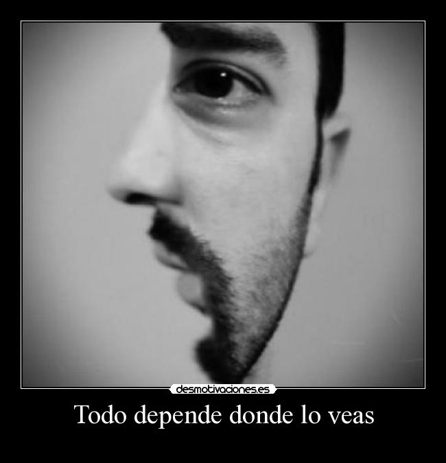 Todo depende donde lo veas -