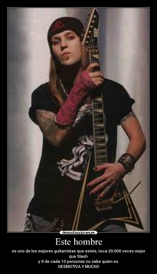Este hombre - es uno de los mejores guitarristas que existe, toca 20.000 veces mejor que Slash 
y 9 de cada 10 personas no sabe quien es.
DESMOTIVA Y MUCHO