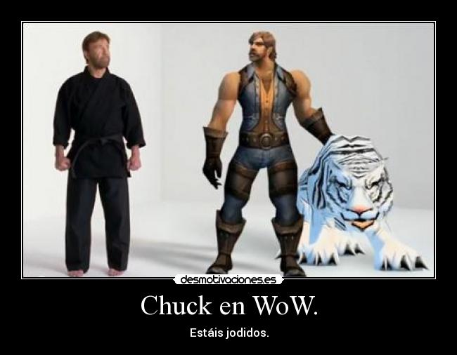 Chuck en WoW. - Estáis jodidos.