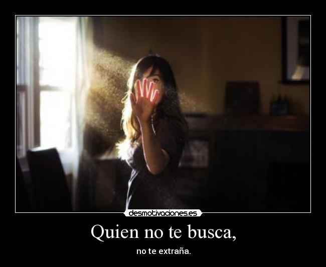 Quien no te busca, -