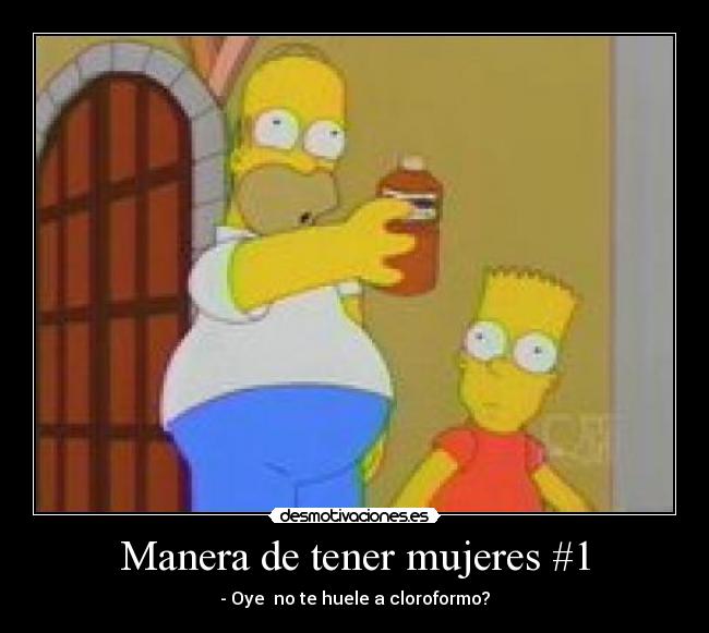 Manera de tener mujeres #1 - - Oye no te huele a cloroformo?