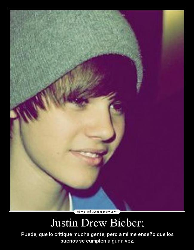 Justin Drew Bieber; -