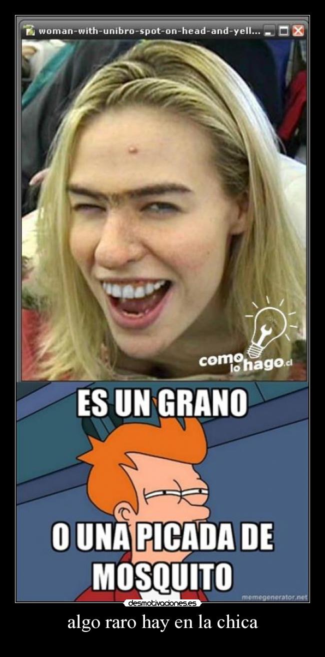 algo raro hay en la chica -