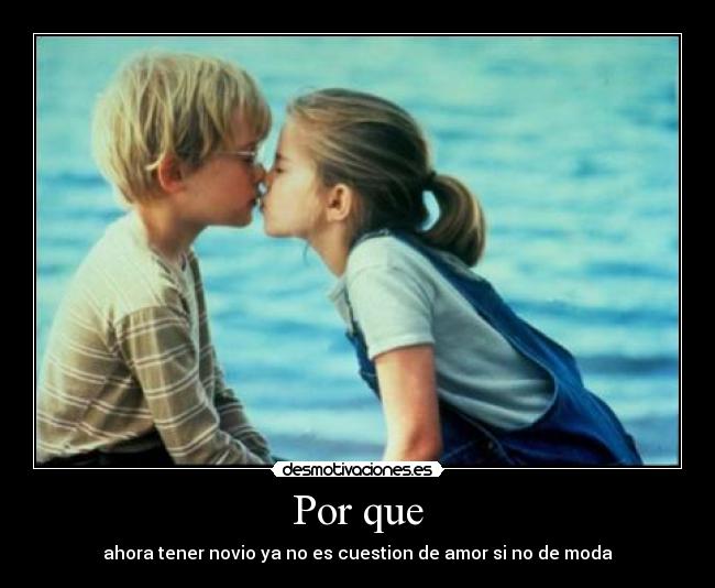 Por que - ahora tener novio ya no es cuestion de amor si no de moda