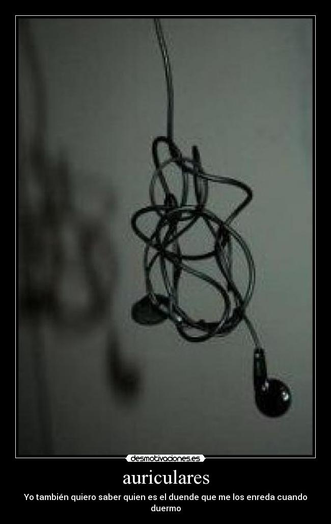 auriculares - Yo también quiero saber quien es el duende que me los enreda cuando duermo