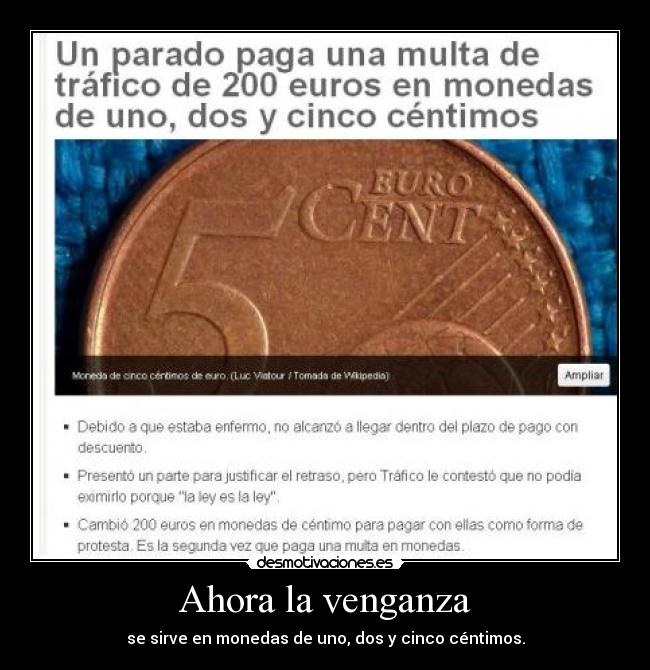 Ahora la venganza - se sirve en monedas de uno, dos y cinco céntimos.