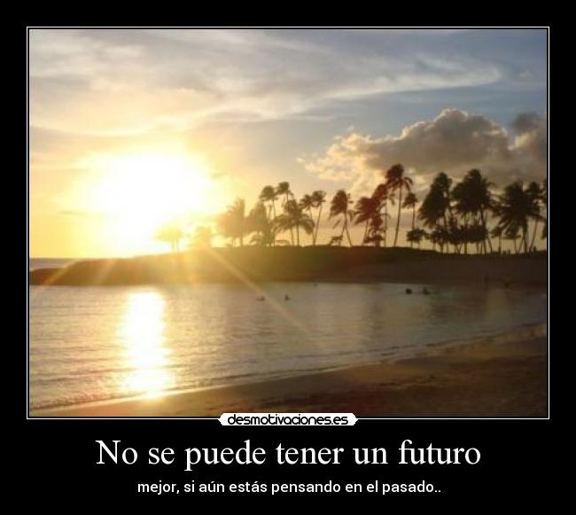 No se puede tener un futuro - 