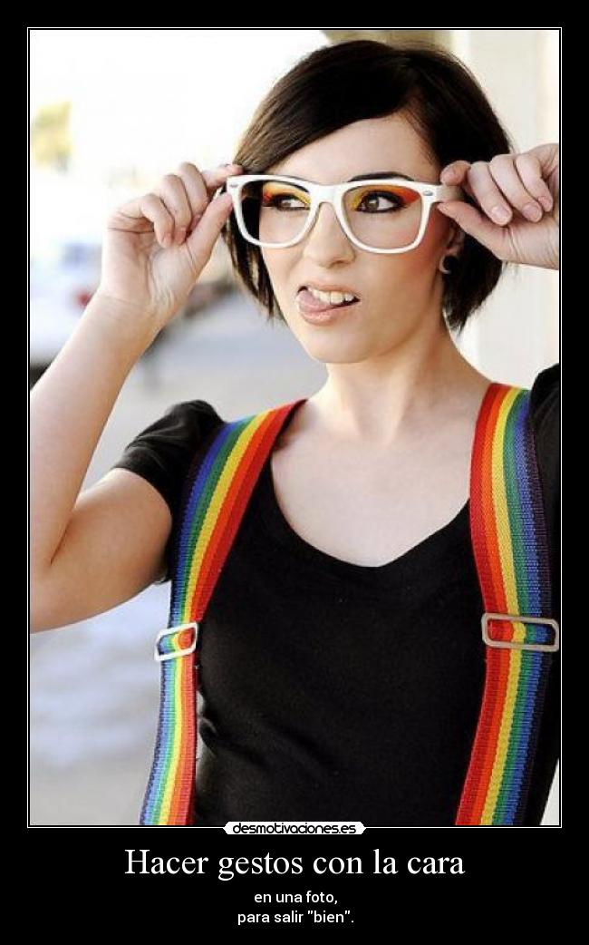 Hacer gestos con la cara - en una foto,
para salir bien.