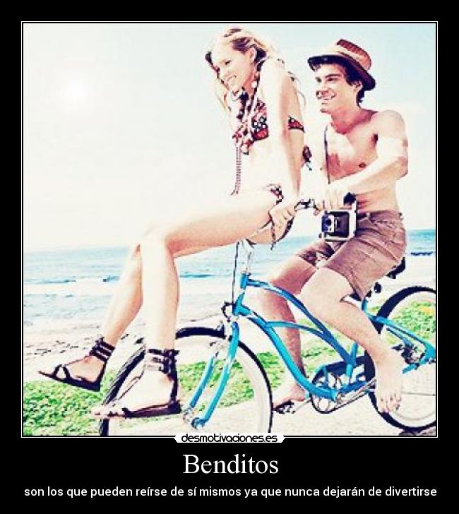 Benditos - son los que pueden reírse de sí mismos ya que nunca dejarán de divertirse