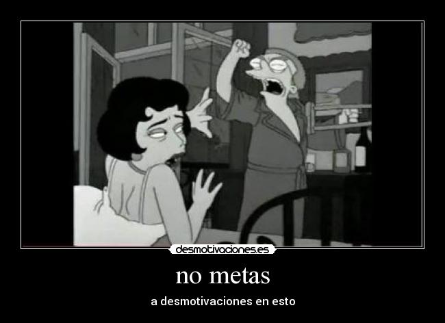 no metas -