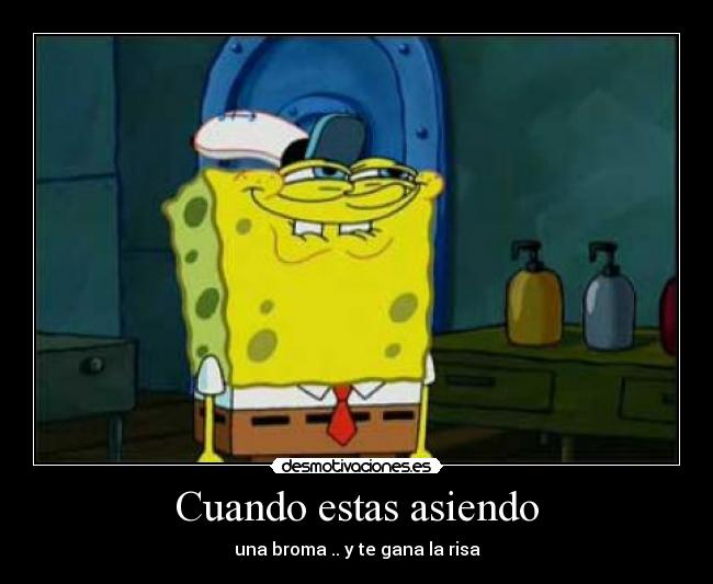 Cuando estas asiendo -