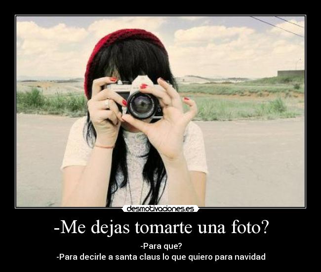 -Me dejas tomarte una foto? - 