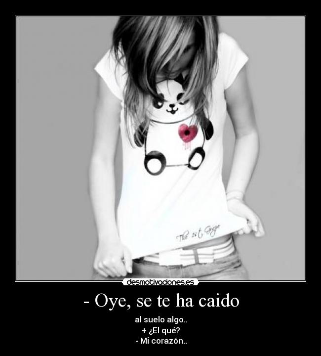 - Oye, se te ha caido -