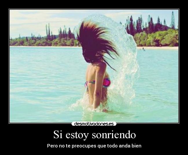 Si estoy sonriendo - Pero no te preocupes que todo anda bien