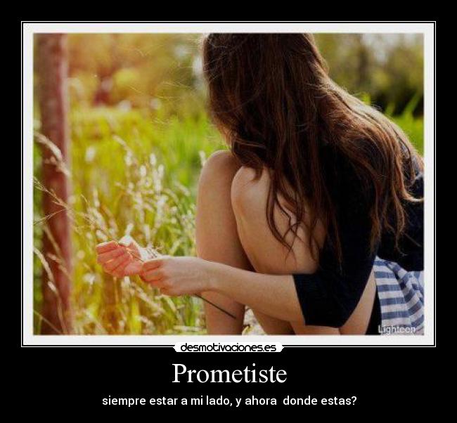 Prometiste - siempre estar a mi lado, y ahora donde estas?