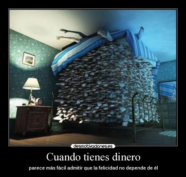Cuando tienes dinero - parece más fácil admitir que la felicidad no depende de él