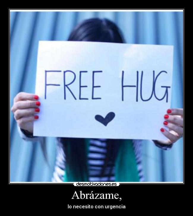 Abrázame, -