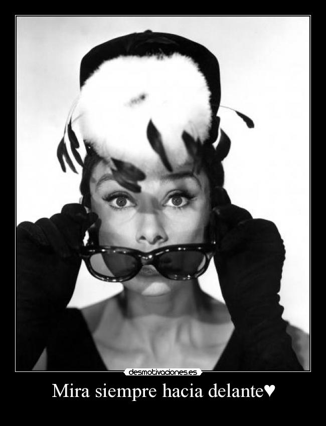 Mira siempre hacia delante♥ -