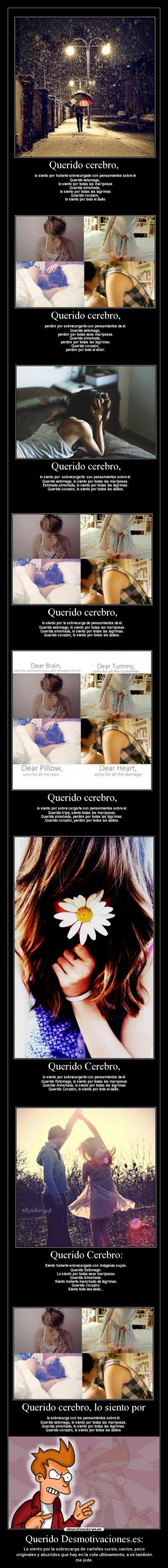 Querido Desmotivaciones.es: - Lo siento por la sobrecarga de carteles cursis, vacíos, poco
originales y aburridos que hay en la cola ultimamente, a mi también
me jode.