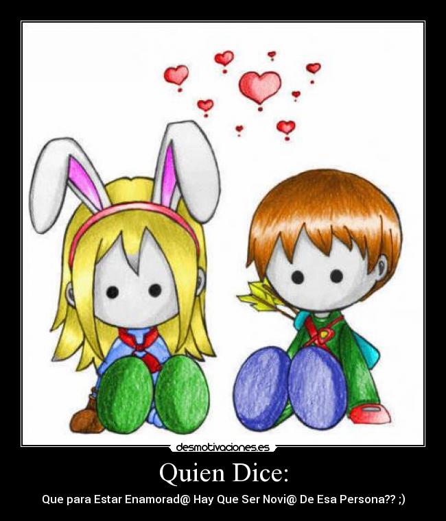 Quien Dice: - Que para Estar Enamorad@ Hay Que Ser Novi@ De Esa Persona?? ;)♥