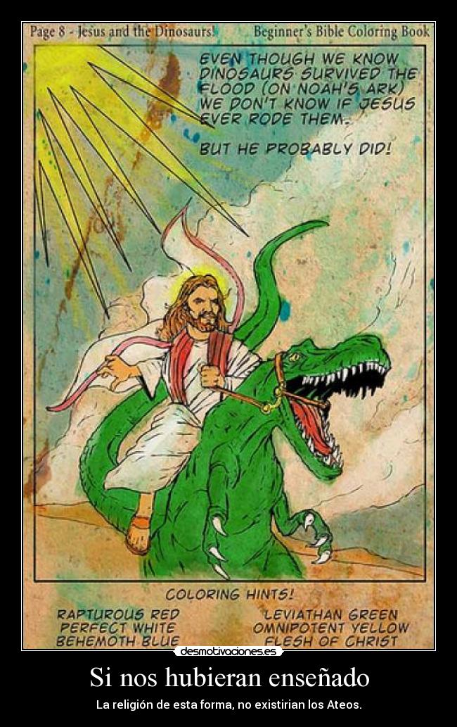 Si nos hubieran enseñado - La religión de esta forma, no existirian los Ateos.