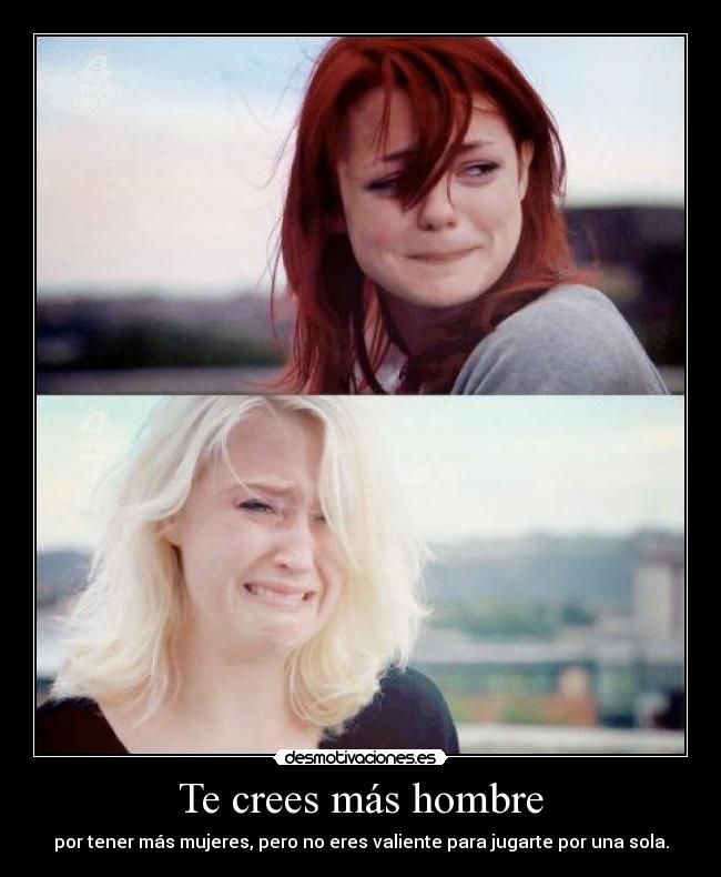Te crees más hombre - 