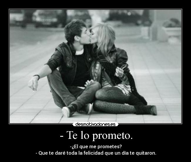 - Te lo prometo. - 