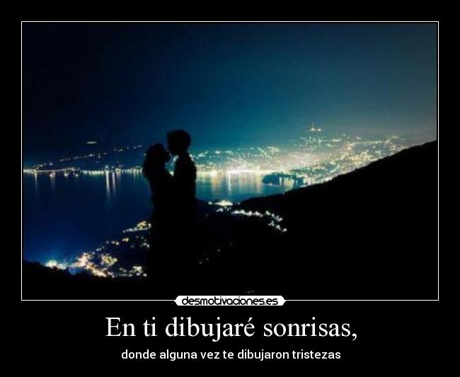 En ti dibujaré sonrisas, -