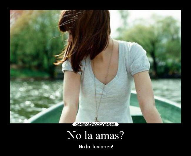 No la amas? -