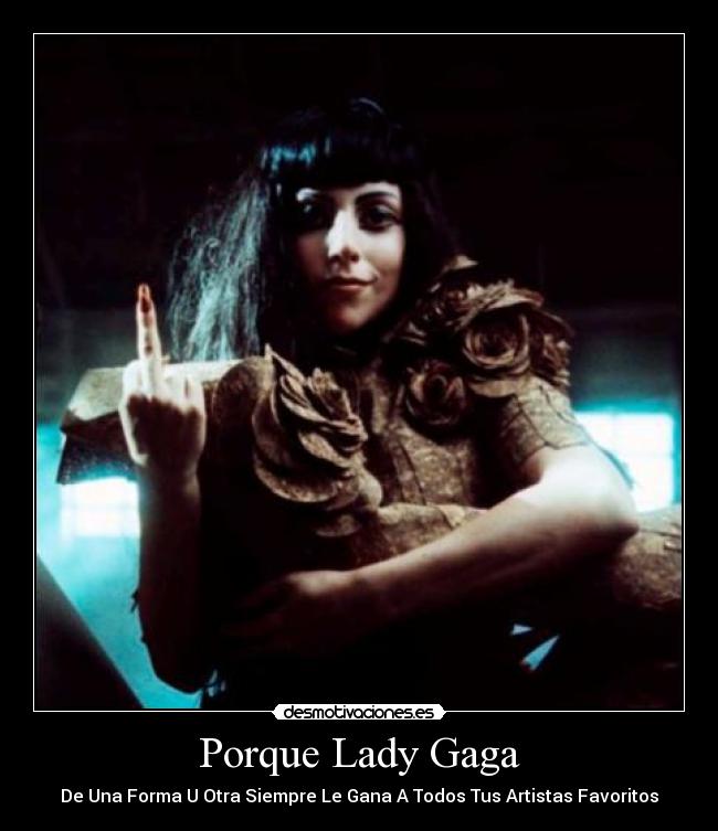 Porque Lady Gaga - De Una Forma U Otra Siempre Le Gana A Todos Tus Artistas Favoritos