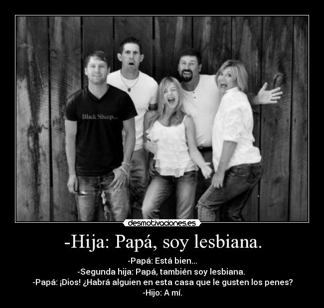 -Hija: Papá, soy lesbiana. - 