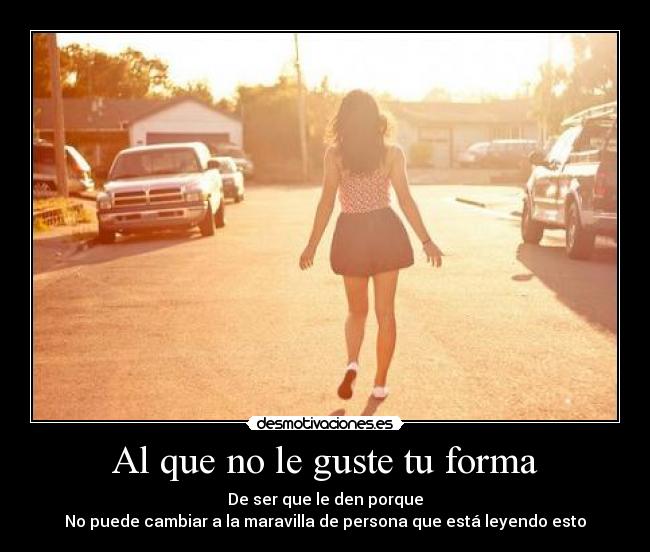 Al que no le guste tu forma - 