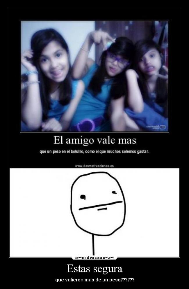 Estas segura - que valieron mas de un peso??????