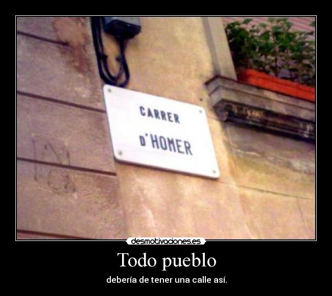 Todo pueblo - debería de tener una calle así.