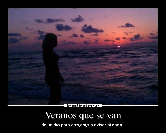 Veranos que se van - de un día para otro,así,sin avisar ni nada...